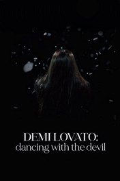 Деми Ловато: Танец с дьяволом / Demi Lovato: Dancing with the Devil