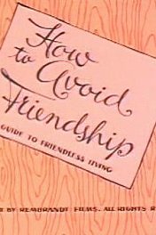 Как избежать дружбы / How to Avoid Friendship
