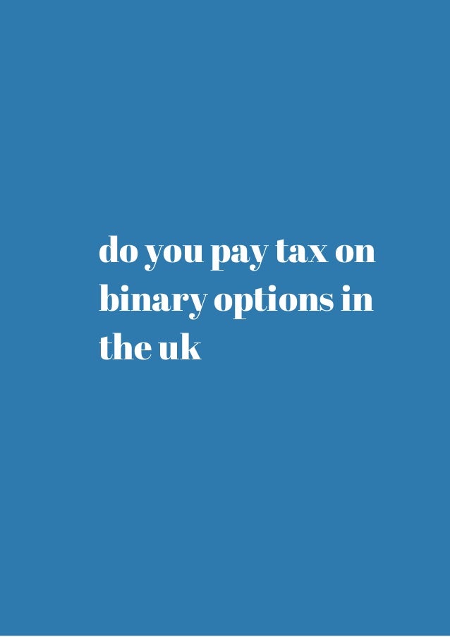 do you pay tax on binary options in the uk